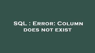 SQL : Error: Column does not exist