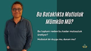 Uzman Gözünden Hayat Görüşleri 2 - Bu Bataklıkta Mutluluk Mümkün Mü?