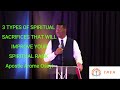 3 TYPES OF SPIRITUAL SACRIFICES THAT WILL IMPROVE YOUR SPIRITUAL RANK Apostle Arome Osayi