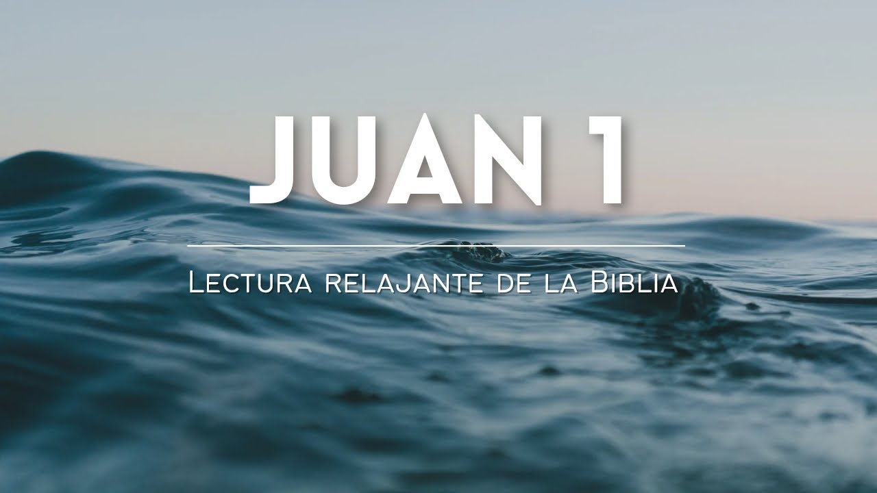 JUAN 1 - Lectura Bíblica Relajante - San Juan Capitulo 1 - YouTube