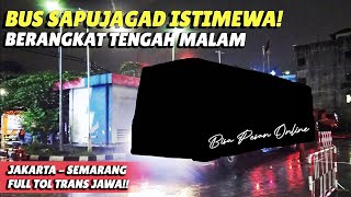 BUS SAPUJAGAD SPESIAL KE SEMARANG‼️ BERANGKAT TENGAH MALAM \u0026 FULL TOLL TRANS JAWA😱