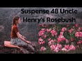 Suspense 48 Uncle Henry's Rosebush