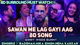 Sawan Mein Lag Gayi Aag | 8D Song | Ginny Weds Sunny | Badshah,Neha kakkar | 8daudiosvilla