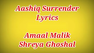 AASHIQ SURRENDER LYRICS ll Shreya Ghoshal,Amaal Malik