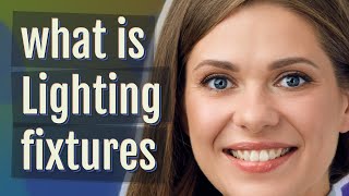 Lighting fixtures | meaning of Lighting fixtures