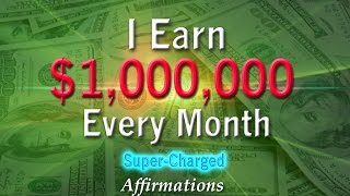 I Earn $1,000,000 Every Month - Super-Charged Affirmations