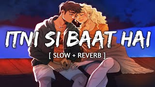 Itni Si Baat Hai [Slow+Reverb] - Arijit Singh | Lyrical Audio || Textaudio