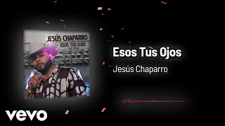 Jesús Chaparro - Esos Tus Ojos (Audio/En Vivo)