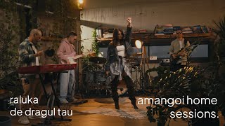 Raluka - De dragul tau | Amangoi Home Sessions