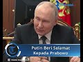 putin selamati prabowo u0026 kini rusia puji indonesia disebut sekutu karena tak takut tekanan barat