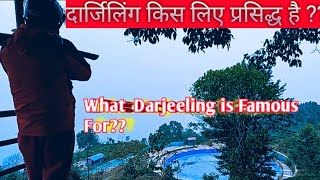 What  Darjeeling is Famous For??दार्जिलिंग किस लिए प्रसिद्ध है?