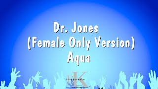Dr. Jones  ( Female Only Version ) - Aqua (Karaoke Version)