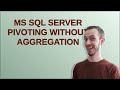 MS SQL Server pivoting without aggregation