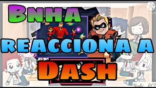 Bnha reacciona a Los Increíbles │Narrator │ Parte 2 │Dash