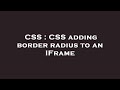 CSS : CSS adding border radius to an IFrame