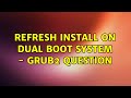 Ubuntu: Refresh install on dual boot system - Grub2 question (2 Solutions!!)