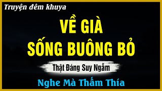 Nghe Để Suy Ngẫm - VỀ GIÀ CHỌN SỐNG BUÔNG BỎ | Đọc Truyện Đêm Khuya
