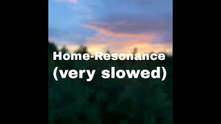 Home-Resonance (very slowed)