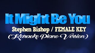 IT MIGHT BE YOU - Stephen Bishop/FEMALE KEY (KARAOKE PIANO VERSION)