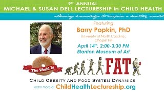 The World Is Fat: Child Obesity & Food System Dynamics - Dr. Barry Popkin