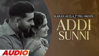 Addi Sunni (Full Audio) | Karan Aujla | Tru-Skool | BTFU | Latest Punjabi Songs 2023 | Speed Records
