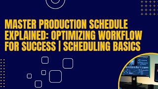 "Master Production Schedule Explained: Optimizing Workflow for Success | Scheduling Basics"