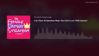 Can These 36 Questions Make You Fall in Love With Anyone? | The Female Dating Strategy Podcast