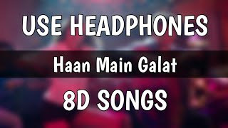 Haan Main Galat (8D Songs) - Love Aaj Kal | Kartik, Sara | Pritam | Arijit Singh | Shashwat