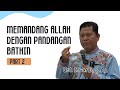 MEMANDANG ALLAH DENGAN PANDANGAN BATHIN (BAG. 02) | UST. ISWARDI, S.AG