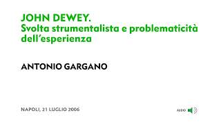 Antonio Gargano - John Dewey. Svolta strumentalista e problematicità dell'esperienza