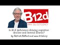 Is B12 deficiency Driving Cognitive Decline and Mental Illness?