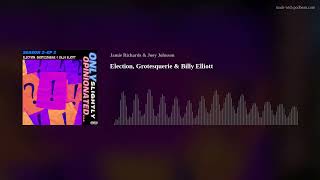 Election, Grotesquerie & Billy Elliott