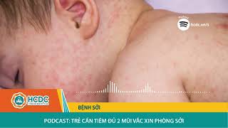 HCDC | Podcast: Trẻ cần tiêm đủ 2 mũi vắc xin phòng sởi