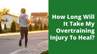 How Long Will It Take My Overtraining Injury To Heal?