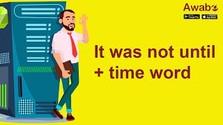 It was not until + time word/ phrase/ clause + that clause… | English Speaking Basics | Awabe