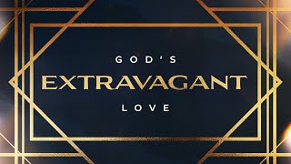 9 am Service: God's Extravagant Love