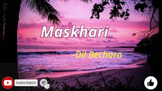 Dil Bechara - Maskhari | Lyrics | Sushant, Sanjana | A.R. Rahman| Sunidhi, Hriday |Amitabh B