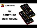 How To Fix And Solve Something Went Wrong On Among Us App | Final Solution