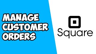 How To Manage Customer Orders on Square