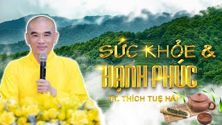 Sức Khỏe Và Hạnh Phúc 2019 - Bài 7: Những Điều Cần Yếu Để Tiêu Trừ Nghiệp Bệnh (TT) - Thích Tuệ Hải