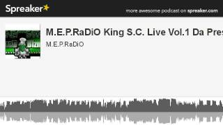 M.E.P.RaDiO King S.C. Live Vol.1 Da Pres (made with Spreaker)