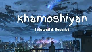 KHAMOSHIYAN LoFi Remix Song (Slowed+Reverb) #lofisong #arjitsingh  #slowedandreverb #khamoshiyan