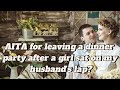 AITA for leaving a dinner party after a girl sat on my husband's lap?