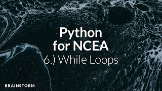Python for NCEA | 6.) While Loops