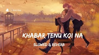 Khabar Tenu Koi Na - Fallen For You [Slowed & Reverb]Ft- Shrey Singhal || Lofi Mix