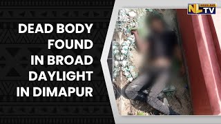 UNIDENTIFIED DEAD BODY FOUND IN BROAD DAYLIGHT NEAR DIMAPUR’S LAKE VIEW COLONY