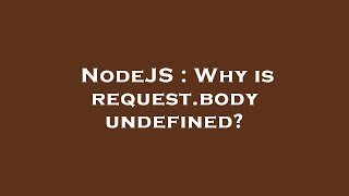 NodeJS : Why is request.body undefined?