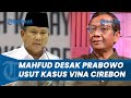 Sebut Ada Permainan Hukum, Respons Mahfud MD soal Kasus Vina hingga Desak Prabowo Turun Tangan