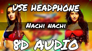 Nachi Nachi (8D AUDIO) | Street Dancer 3D | Varun D,Shraddha K,Nora F| Neeti M,Dhvani B,Millind G