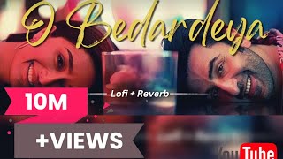 O Bedardiya (Lofi + Reverb) || Arijit Singh || Tu Jhoothi Main Makkar || Bollywood || Trending